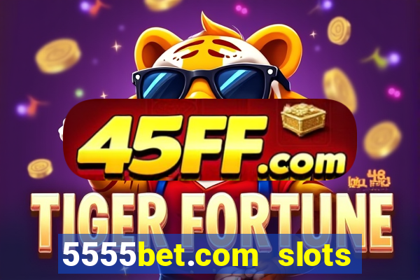 5555bet.com slots marca forte